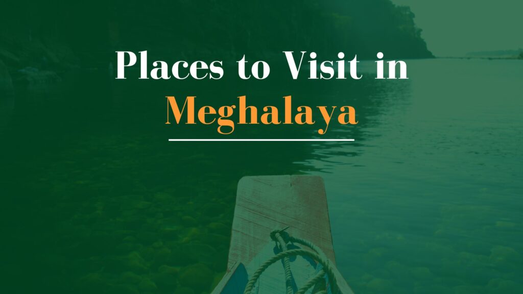 Places To Visit In Meghalaya: Our Top 5 Pick